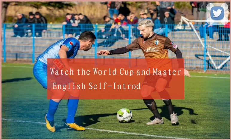 Watch the World Cup and Master English Self-Introd