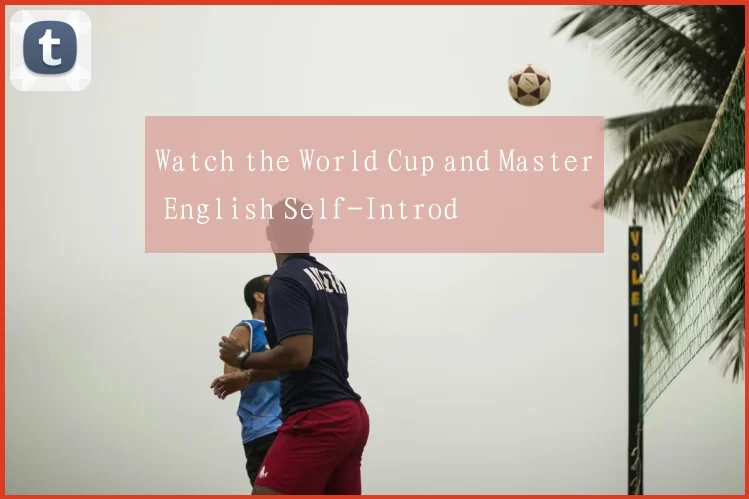 Watch the World Cup and Master English Self-Introd